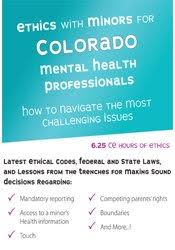 Ethics with Minors for Colorado Mental Health Professionals: How to Navigate the Most Challenging Issues