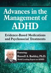 Advances in the Management of ADHD: Evidence-Based Medications and Psychosocial Treatments – Russell A. Barkley