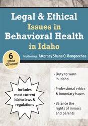 Legal & Ethical Issues in Behavioral Health in Idaho – Shane Bengoechea