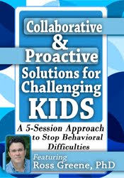 Collaborative & Proactive Solutions for Challenging Kids: A 5-Session Approach to Stop Behavioral Difficulties – Ross Greene