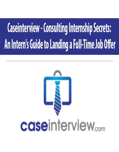 Caseinterview – Consulting Internship Secrets: An Intern’s Guide to Landing a Full-Time Job Offer