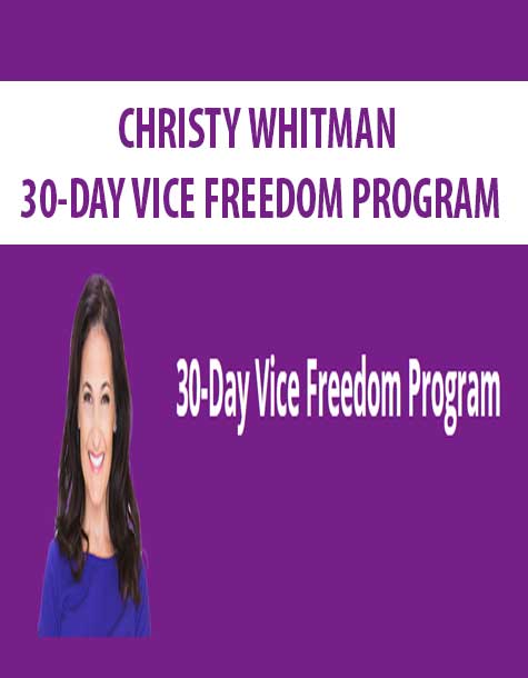 CHRISTY WHITMAN – 30-DAY VICE FREEDOM PROGRAM