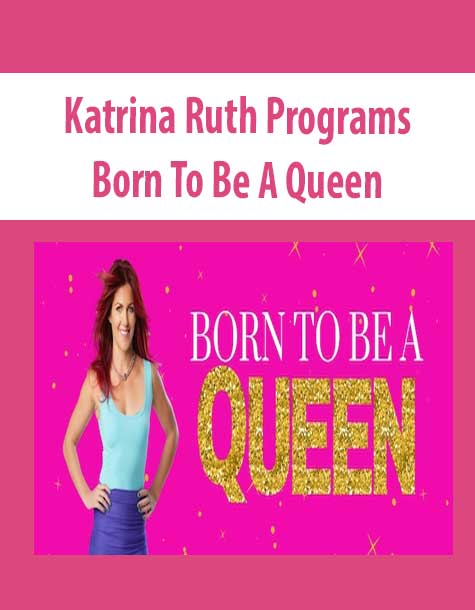 Katrina Ruth Programs – Born To Be A Queen