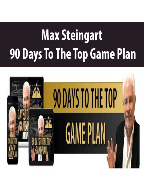 Max Steingart – 90 Days To The Top Game Plan