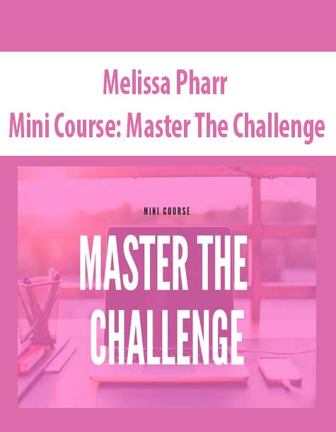 Melissa Pharr – Mini Course: Master The Challenge