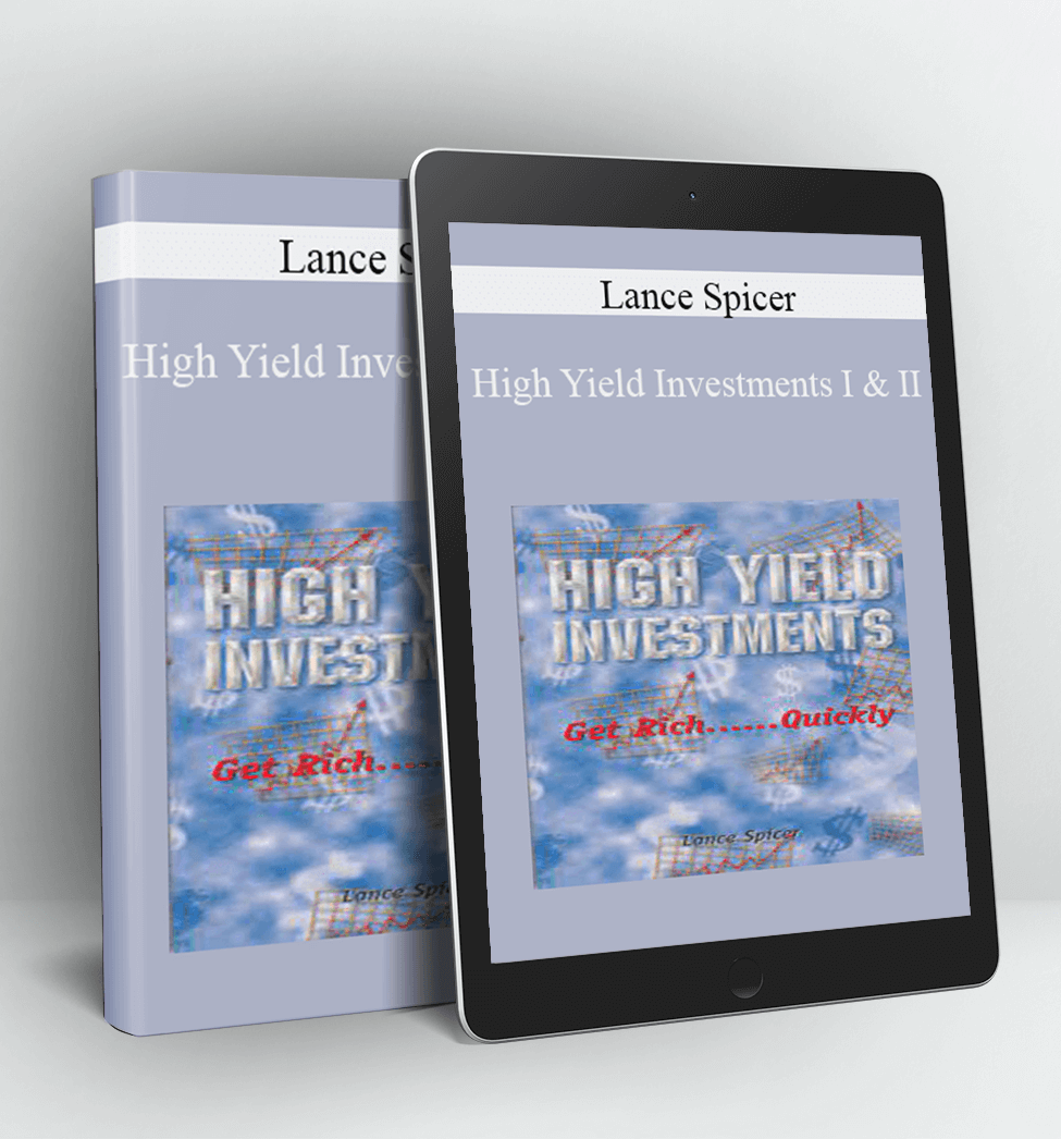 High Yield Investments I & II - Lance Spicer