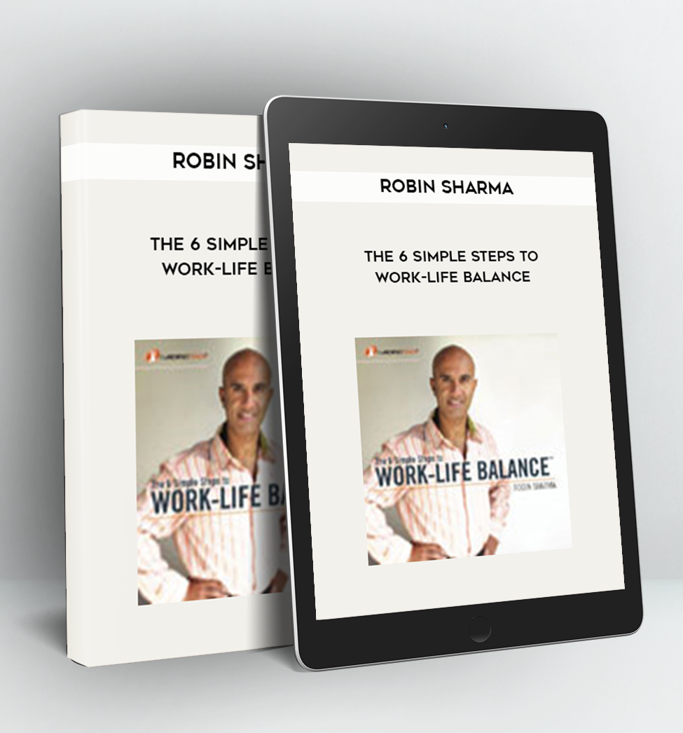 The 6 Simple Steps to Work-Life Balance - Robin Sharma