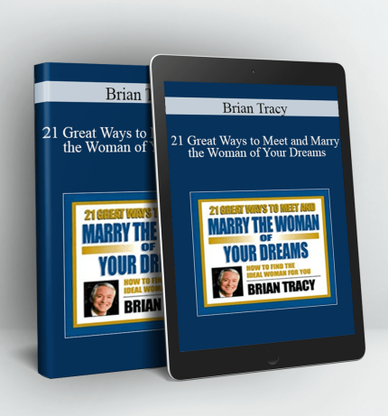 21 Great Ways to Meet and Marry the Woman of Your Dreams - Brian Tracy