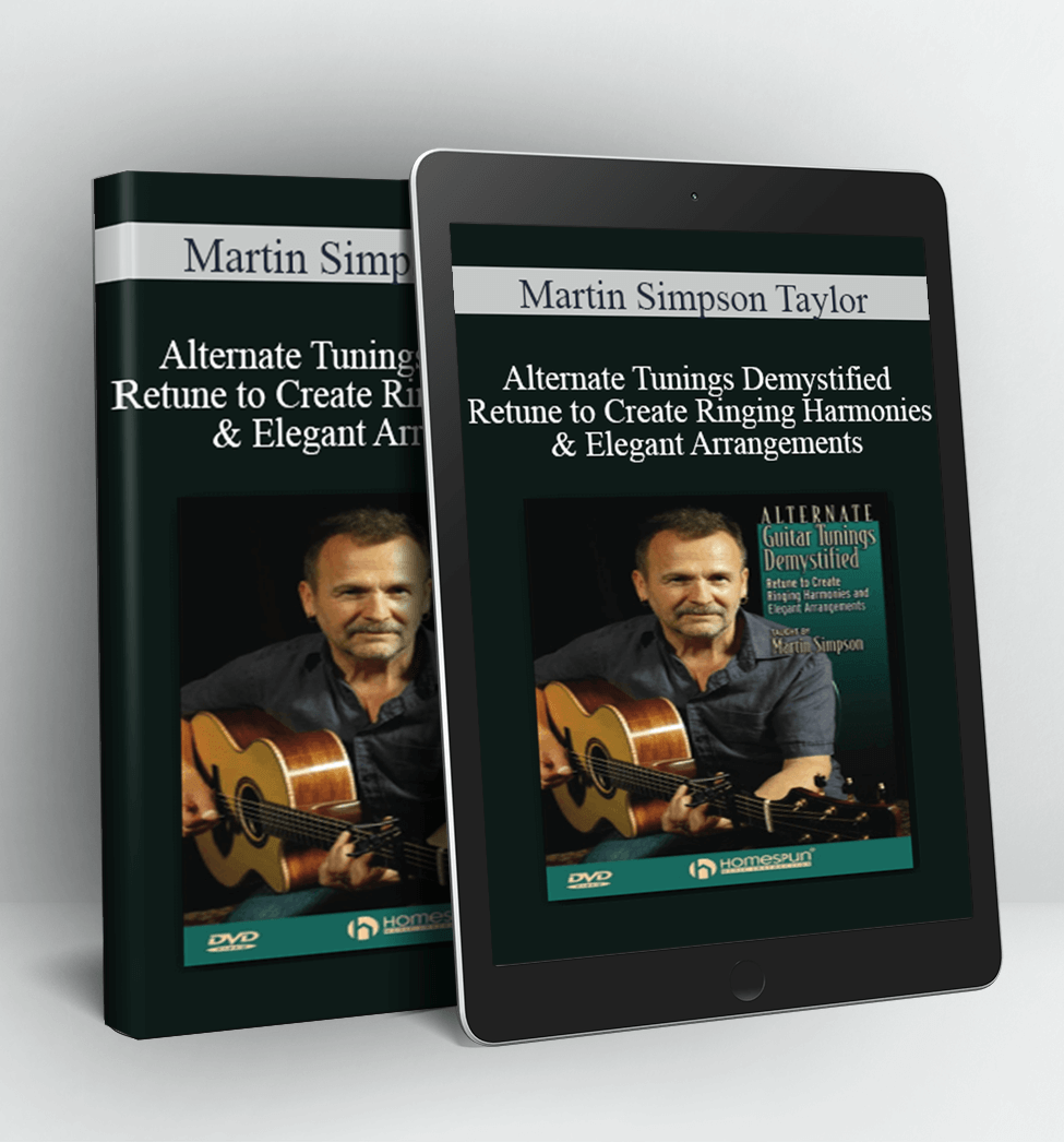 Alternate Tunings Demystified - Retune to Create Ringing Harmonies & Elegant Arrangements - Martin Simpson