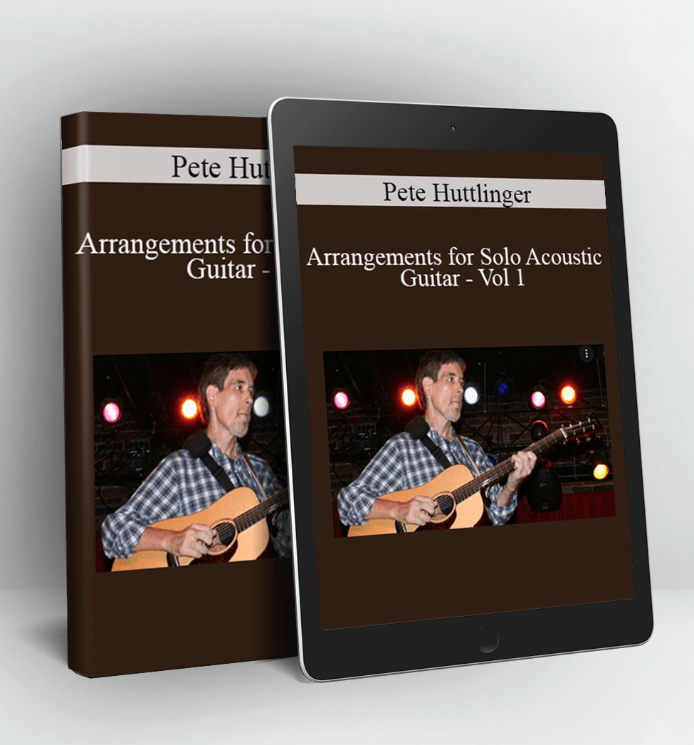 Arrangements for Solo Acoustic Guitar - Vol 1 - Pete Huttlinger