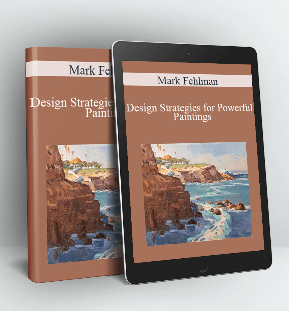 Design Strategies for Powerful Paintings - Mark Fehlman