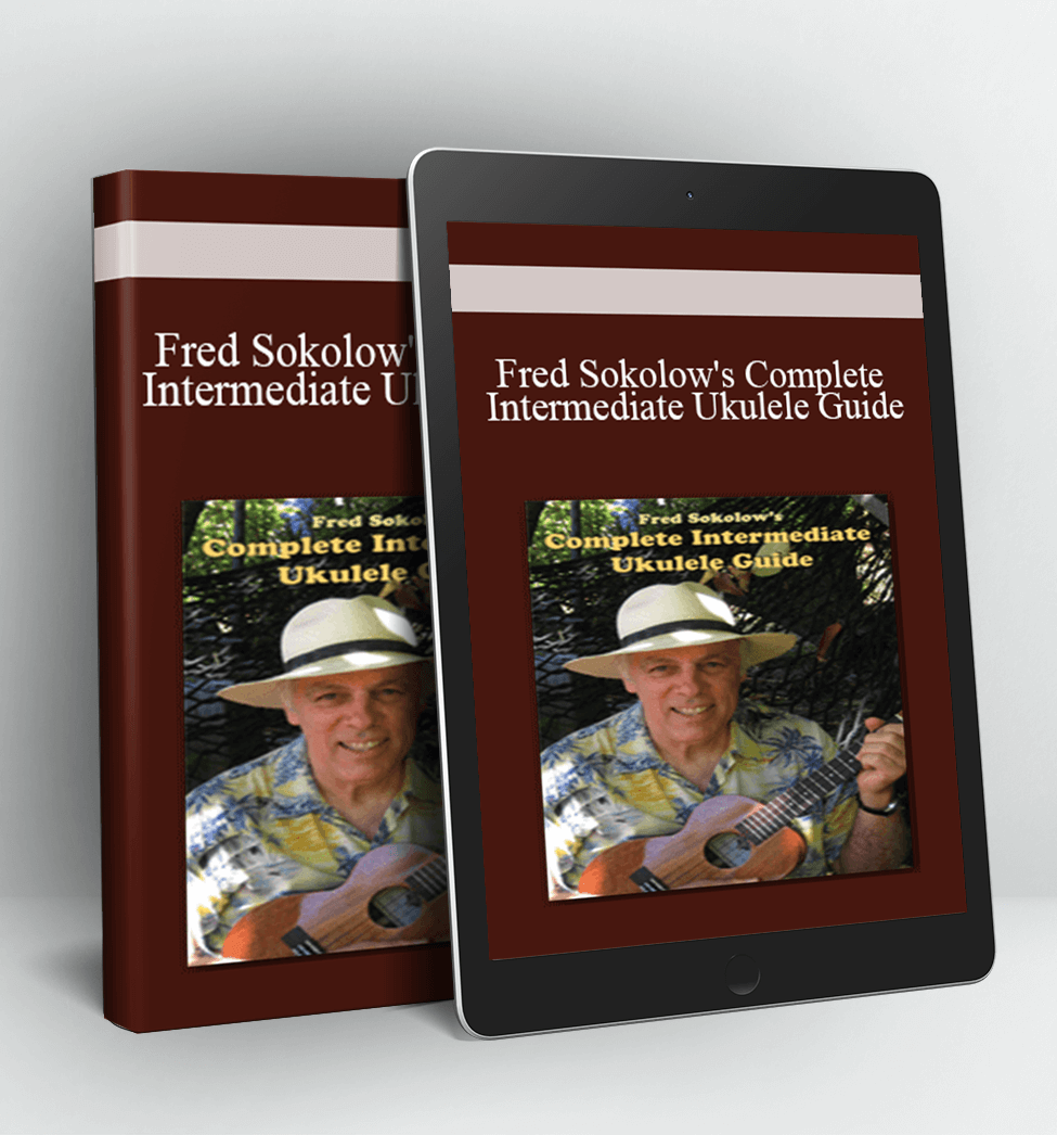 Fred Sokolow's Complete Intermediate Ukulele Guide