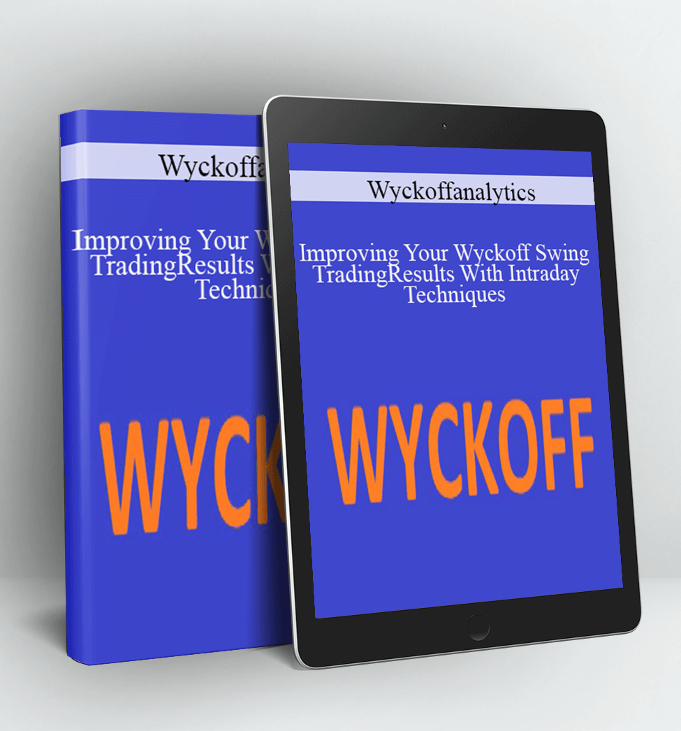 Improving Your Wyckoff Swing Trading Results With Intraday Techniques - Wyckoffanalytics