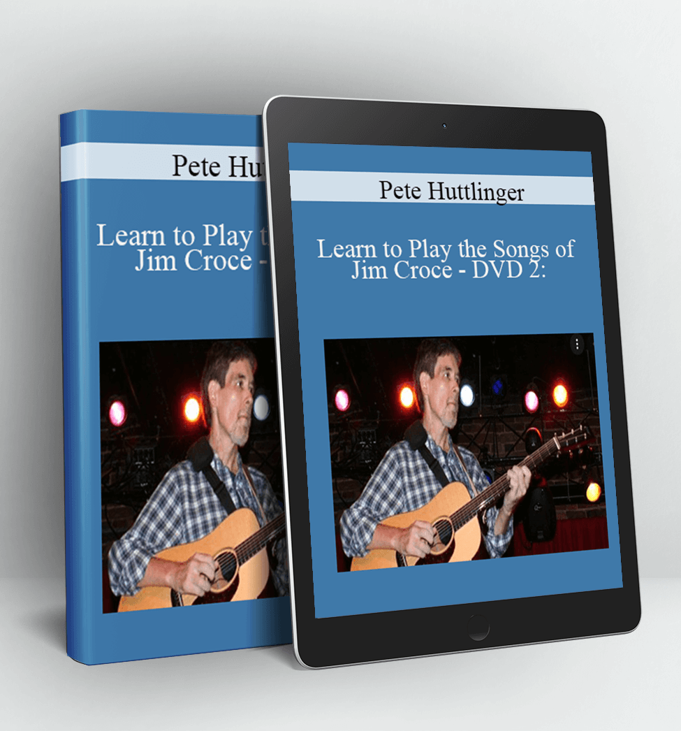 Learn to Play the Songs of Jim Croce - DVD 2: Guitar Accompaniment and Techniques - Pete Huttlinger