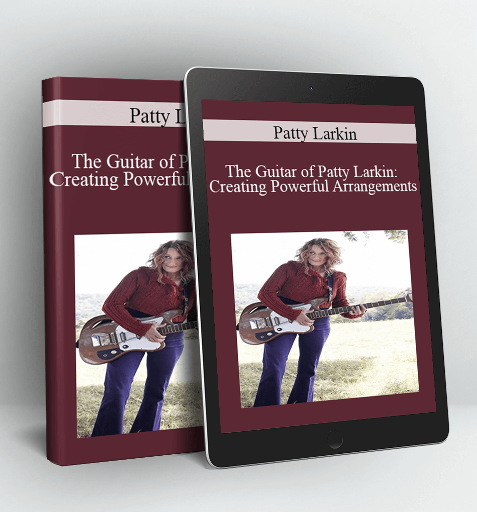 The Guitar of Patty Larkin: Creating Powerful Arrangements - Patty Larkin