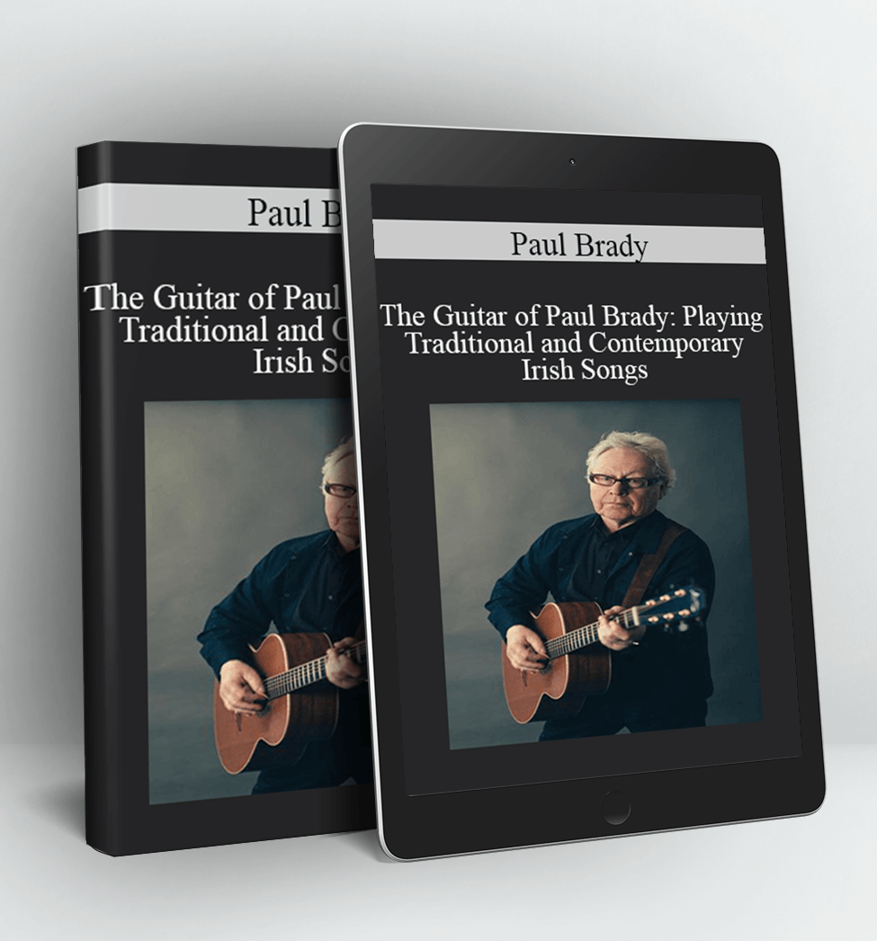 The Guitar of Paul Brady: Playing Traditional and Contemporary Irish Songs - Paul Brady