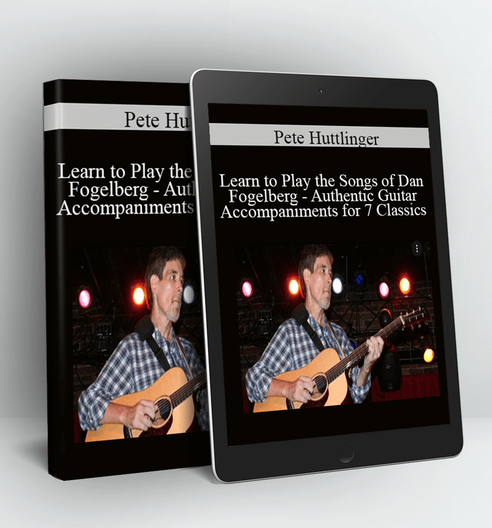 Learn to Play the Songs of Dan Fogelberg - Authentic Guitar Accompaniments for 7 Classics - Pete Huttlinger