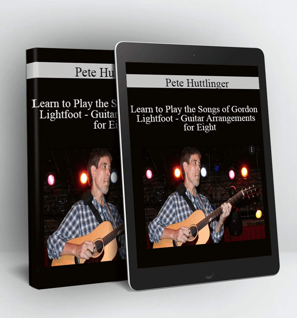 Learn to Play the Songs of Gordon Lightfoot - Guitar Arrangements for Eight - Pete Huttlinger