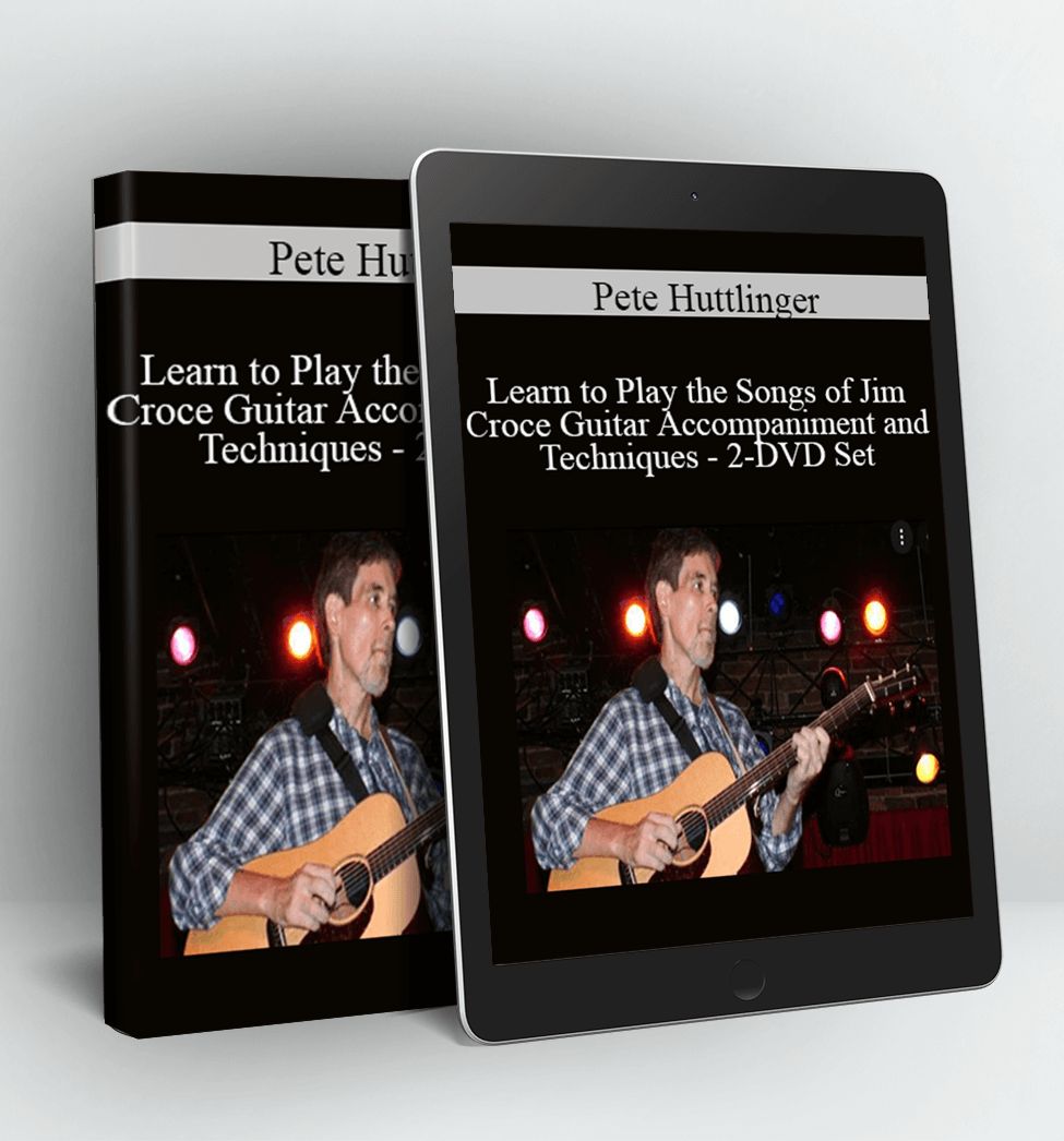 Learn to Play the Songs of Jim Croce - Guitar Accompaniment and Techniques - 2-DVD Set - Pete Huttlinger