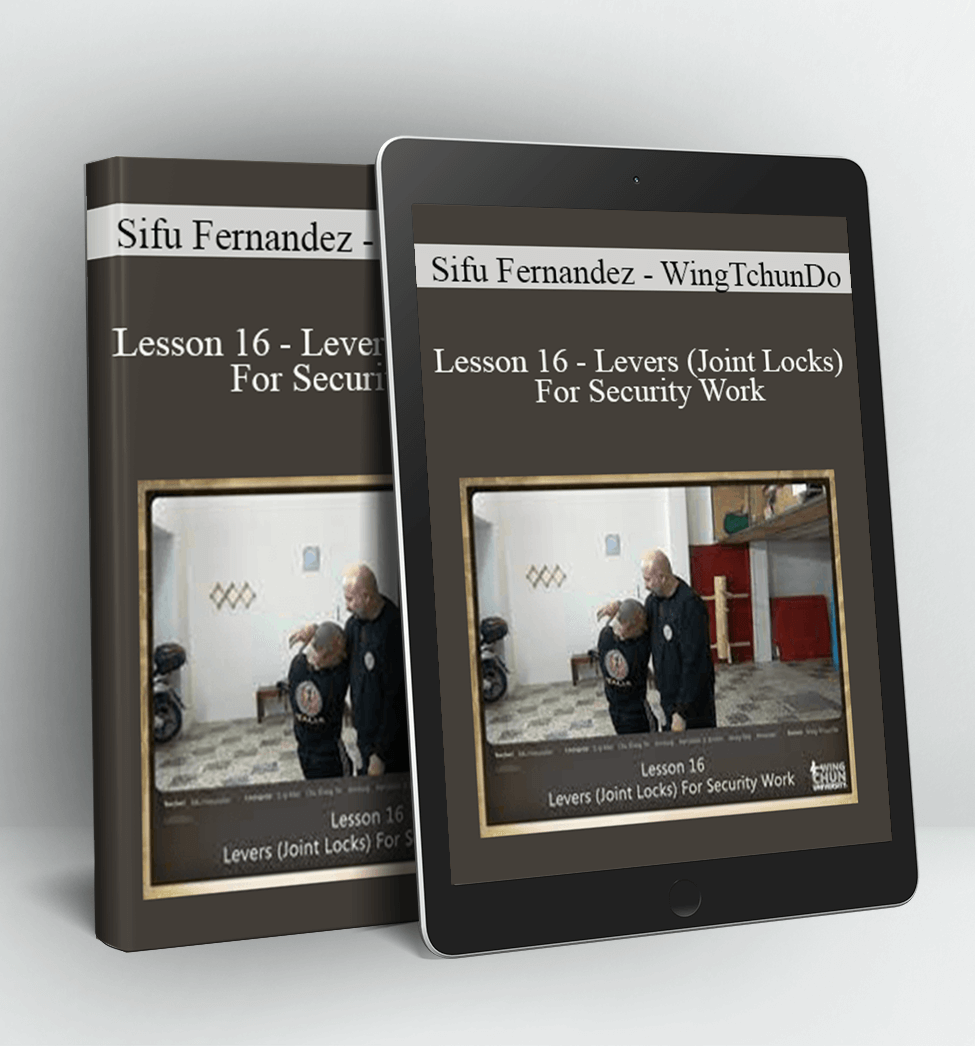 Lesson 16 - Levers (Joint Locks) For Security Work - Sifu Fernandez - WingTchunDo