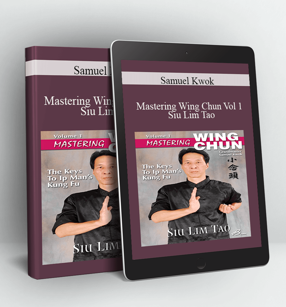 Mastering Wing Chun Vol 1 - Siu Lim Tao - Samuel Kwok