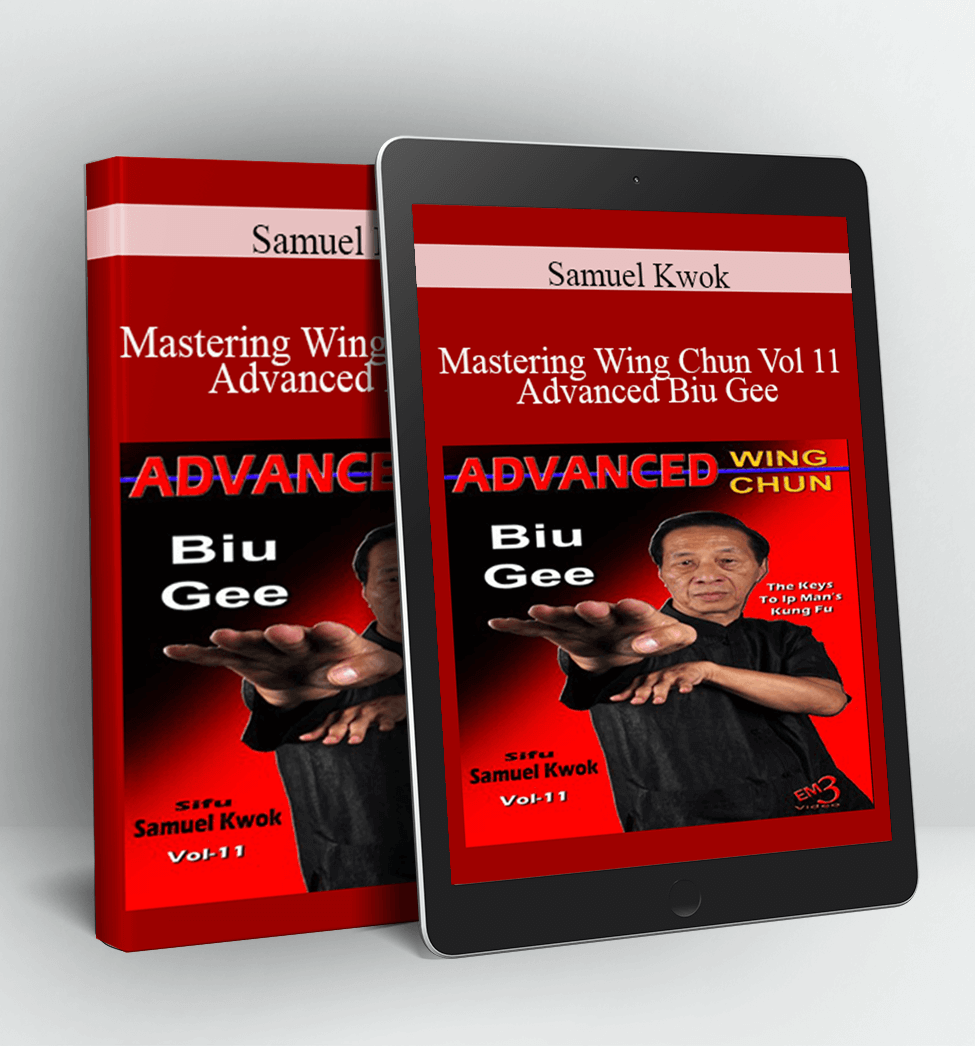 Mastering Wing Chun Vol 11 - Advanced Biu Gee - Samuel Kwok