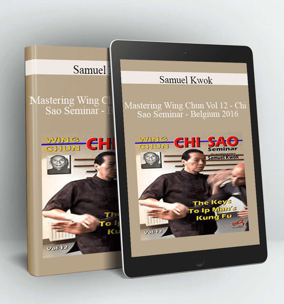 Mastering Wing Chun Vol 12 - Chi Sao Seminar - Belgium 2016 - Samuel Kwok