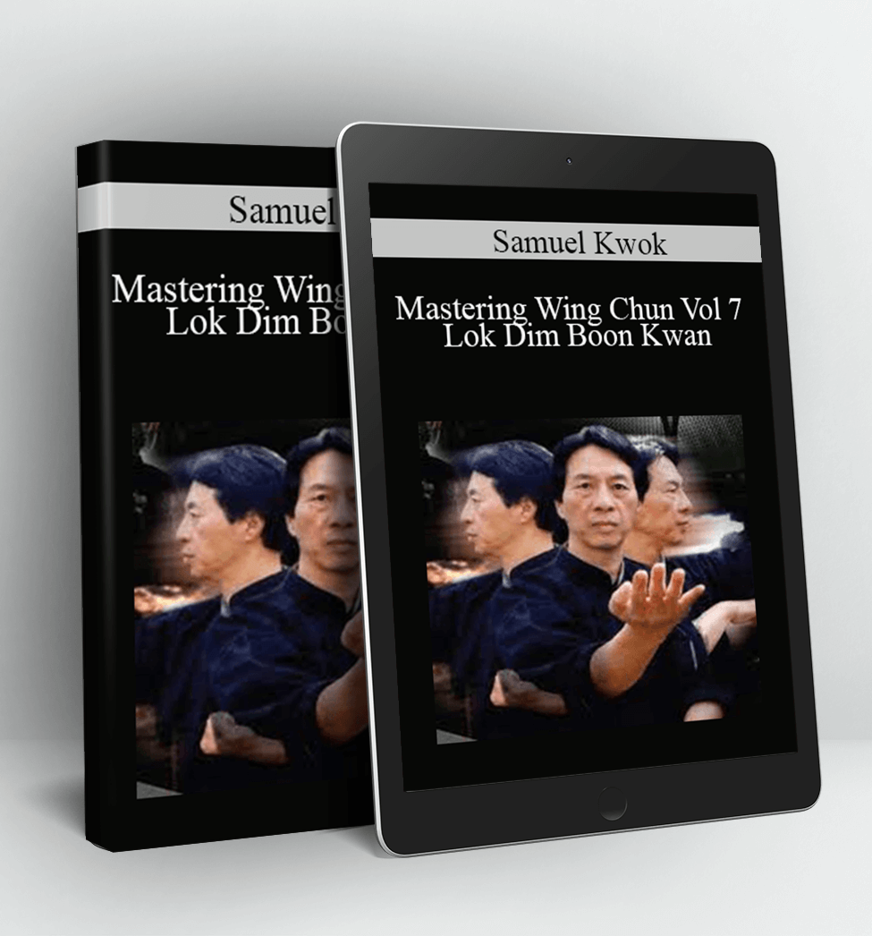 Mastering Wing Chun Vol 7 - Lok Dim Boon Kwan - Six & a Half Point Pole - Samuel Kwok