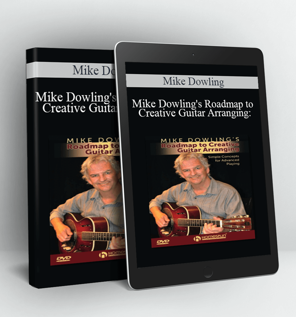 Mike Dowling's Roadmap to Creative Guitar Arranging Simple Concepts for Advanced Playing - Mike Dowling