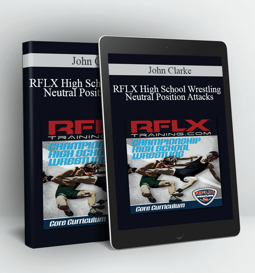 RFLX High School Wrestling - Neutral Position Attacks - John Clarke