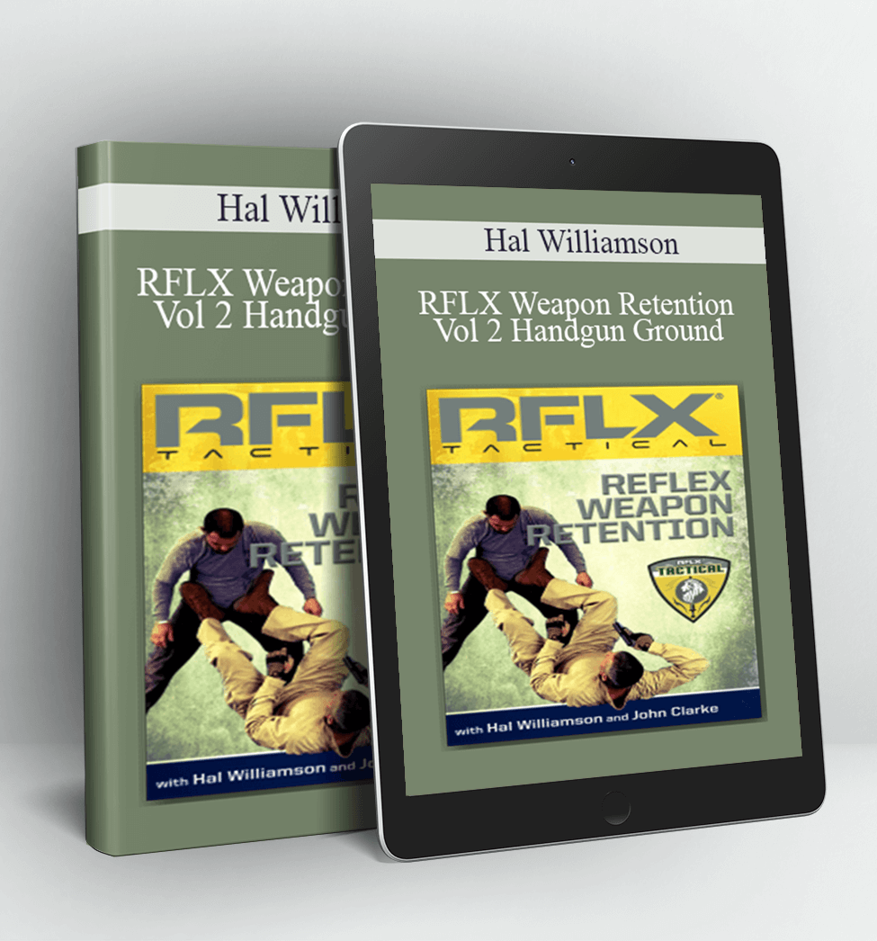 RFLX Weapon Retention - Vol 2 Handgun Ground - Hal Williamson