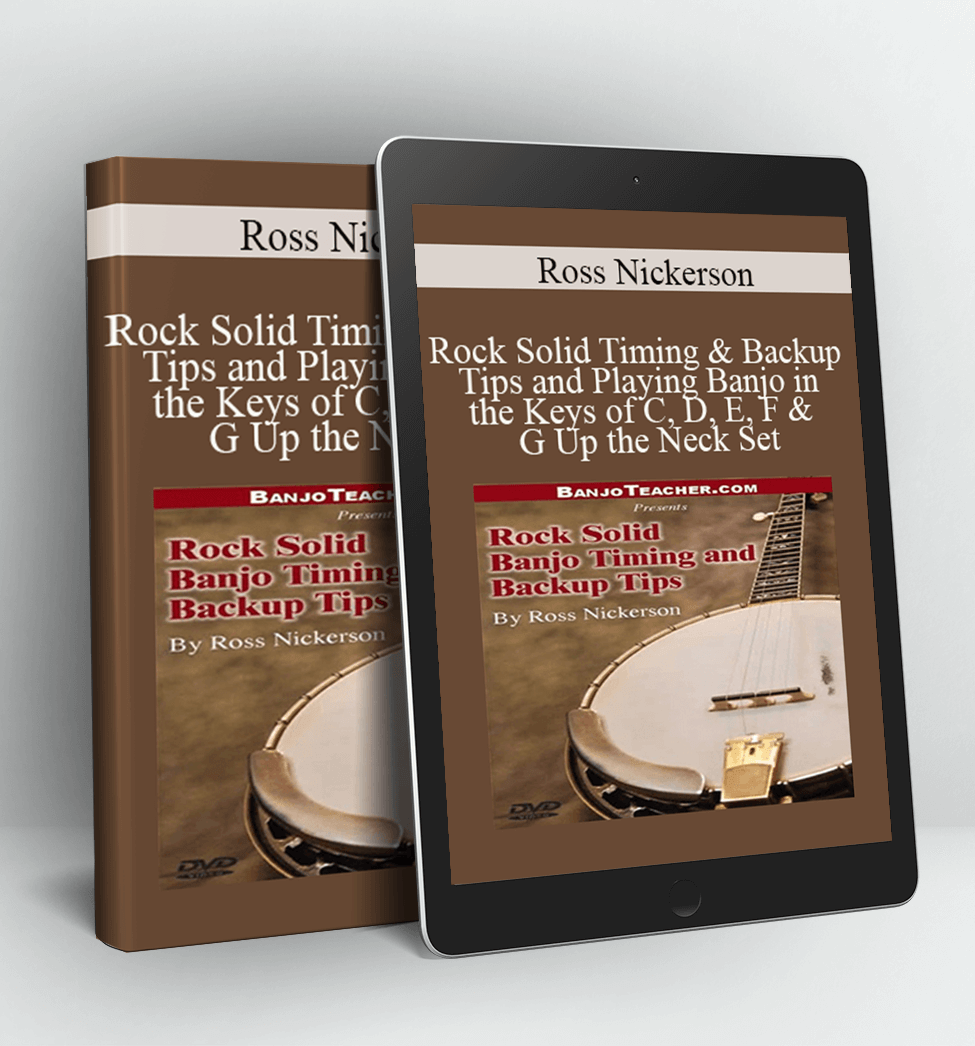 Rock Solid Timing & Backup Tips and Playing Banjo in the Keys of C, D, E, F & G Up the Neck Set - Ross Nickerson