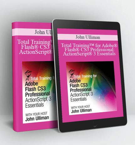 Total Training™ for Adobe® Flash® CS3 Professional: ActionScript® 3 Essentials - John Ulliman