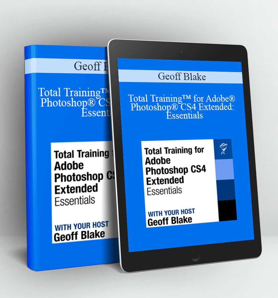 Total Training™ for Adobe® Photoshop® CS4 Extended Essentials - Geoff Blake