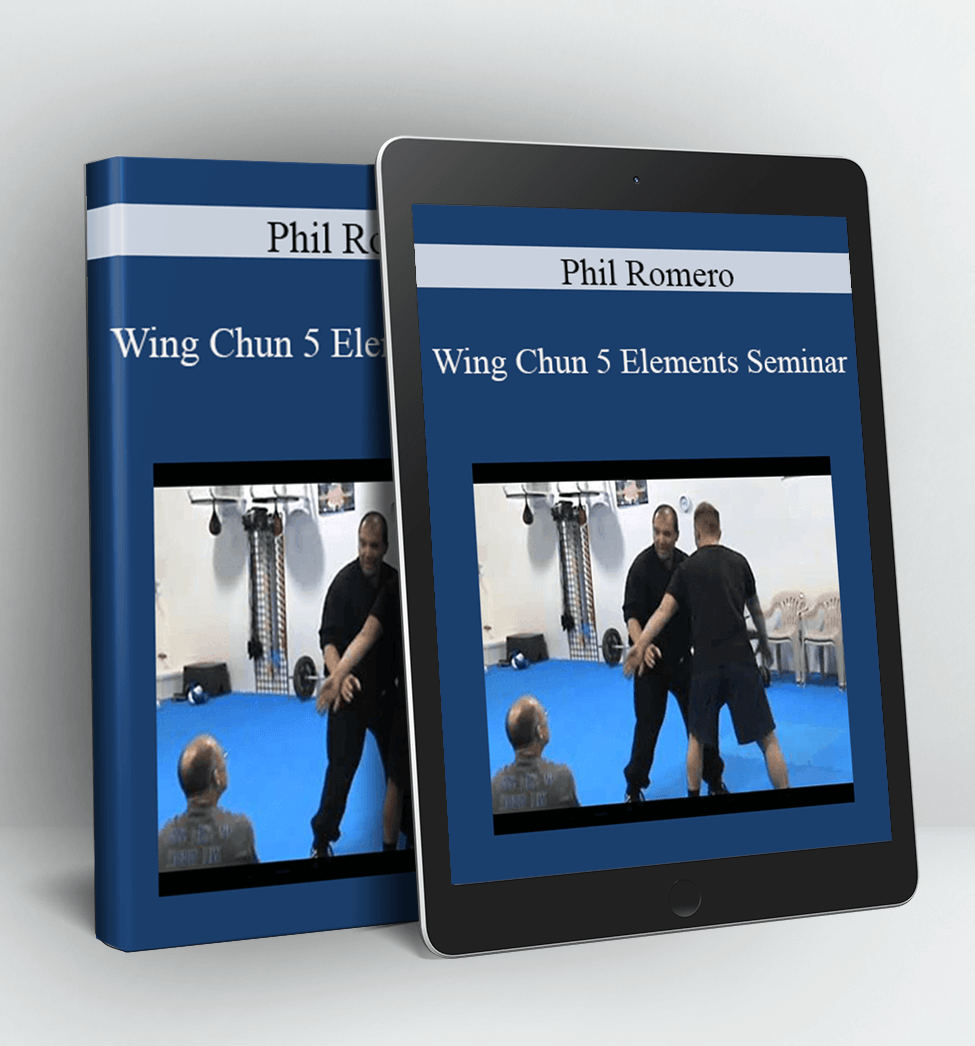 Wing Chun 5 Elements Seminar - Phil Romero