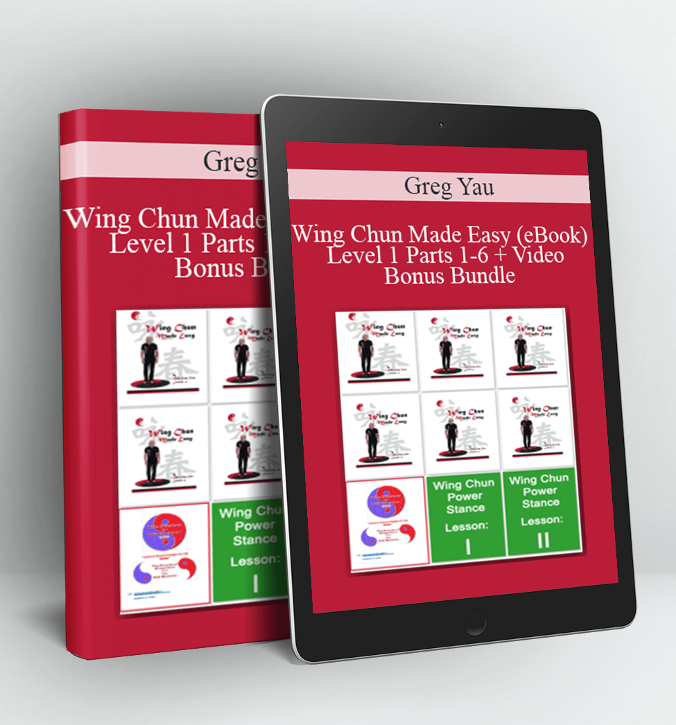 Wing Chun Made Easy (eBook) Level 1 Parts 1-6 + Video Bonus Bundle - Greg Yau