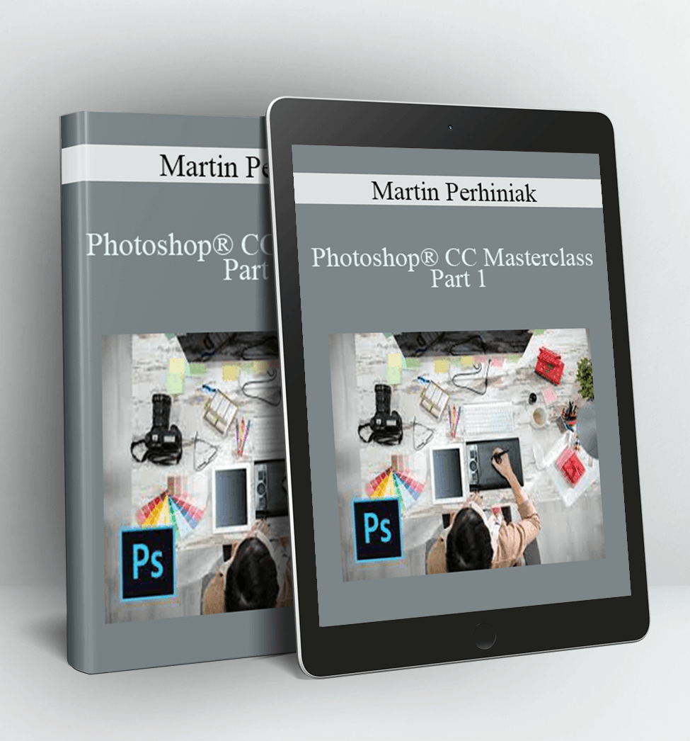 Photoshop® CC Masterclass, Part 1 - Martin Perhiniak