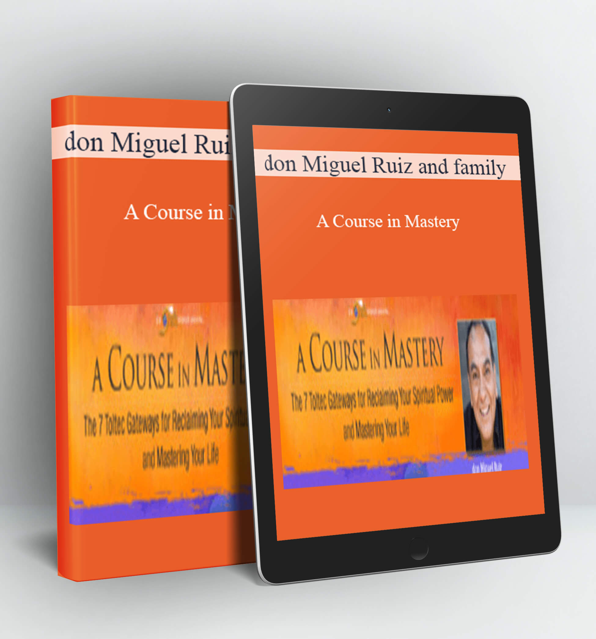 A Course in Mastery - don Miguel Ruiz and family