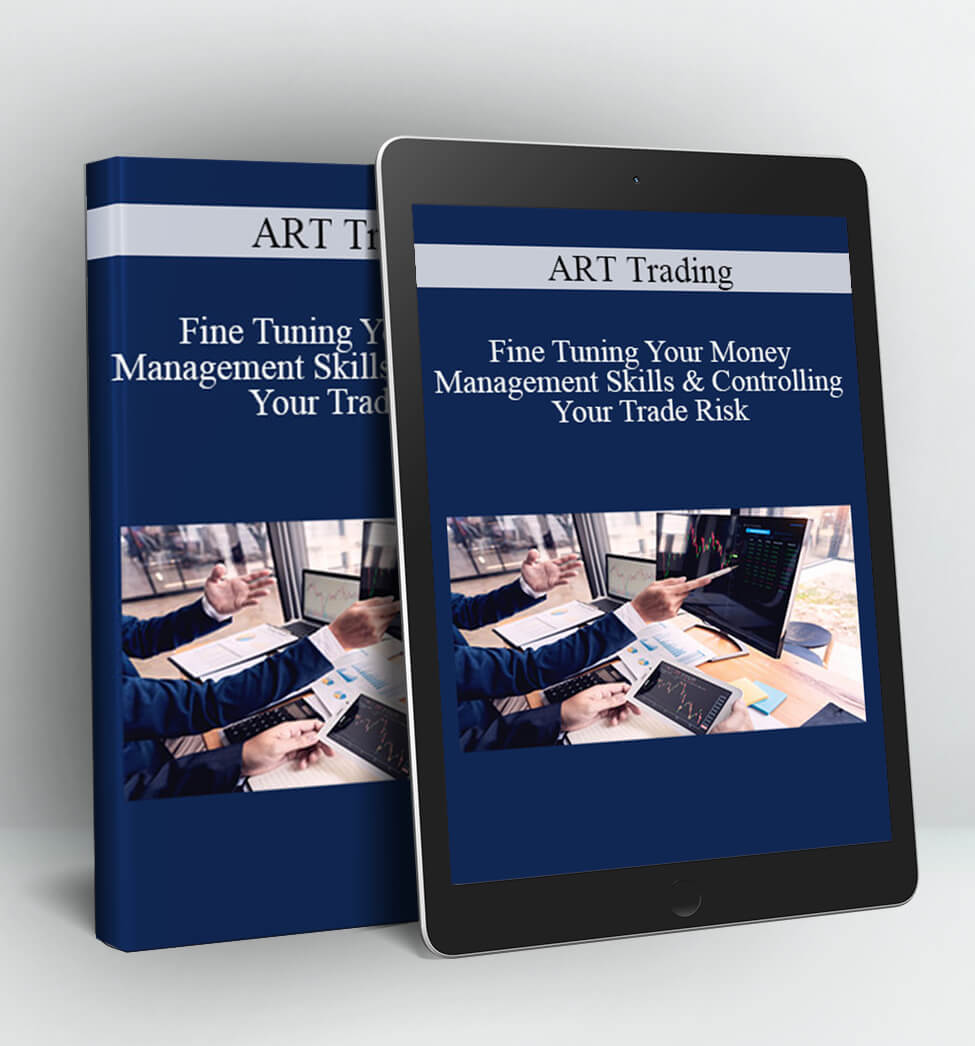 Fine Tuning Your Money Management Skills & Controlling Your Trade Risk - ART Trading