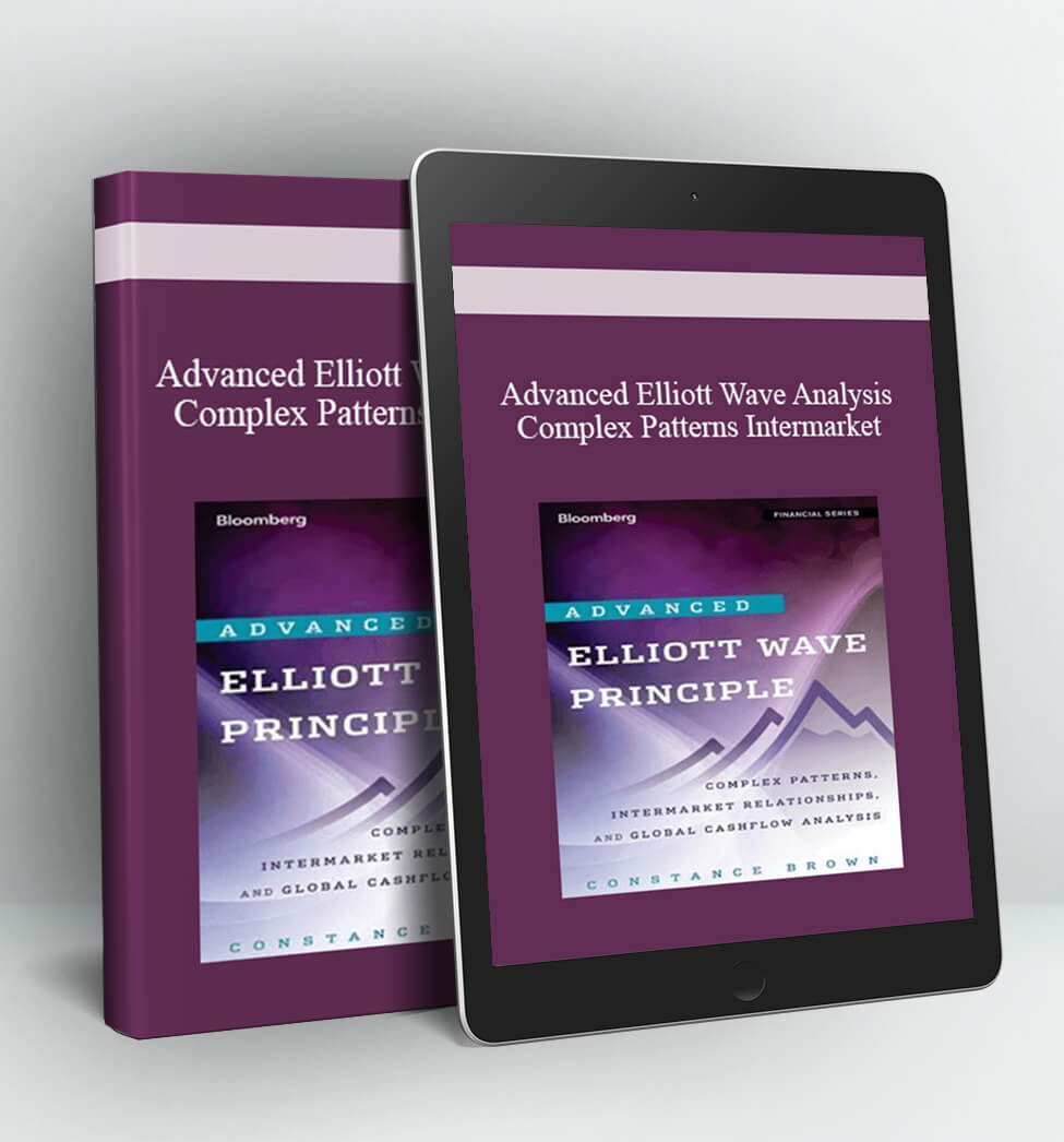 Advanced Elliott Wave Analysis : Complex Patterns, Intermarket Relationships, and Global Cash Flow Analysis