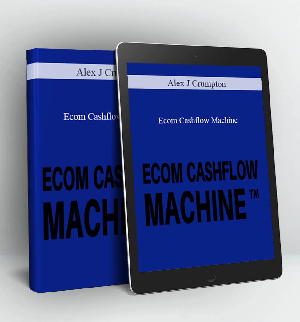 Ecom Cashflow Machine - Alex J Crumpton