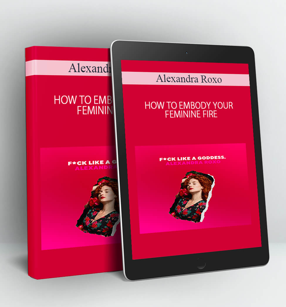 HOW TO EMBODY YOUR FEMININE FIRE - Alexandra Roxo