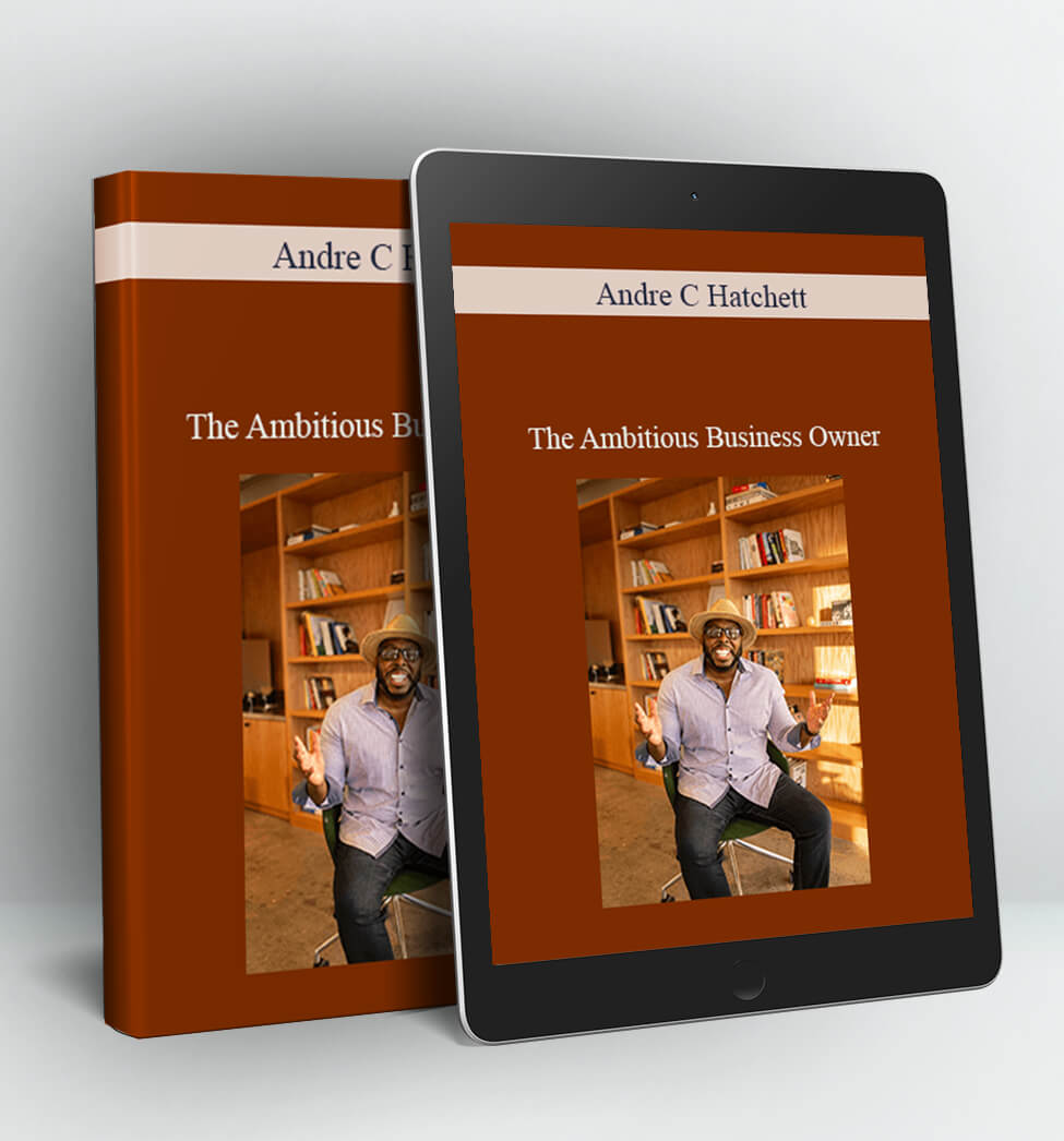 The Ambitious Business Owner - Andre C Hatchett