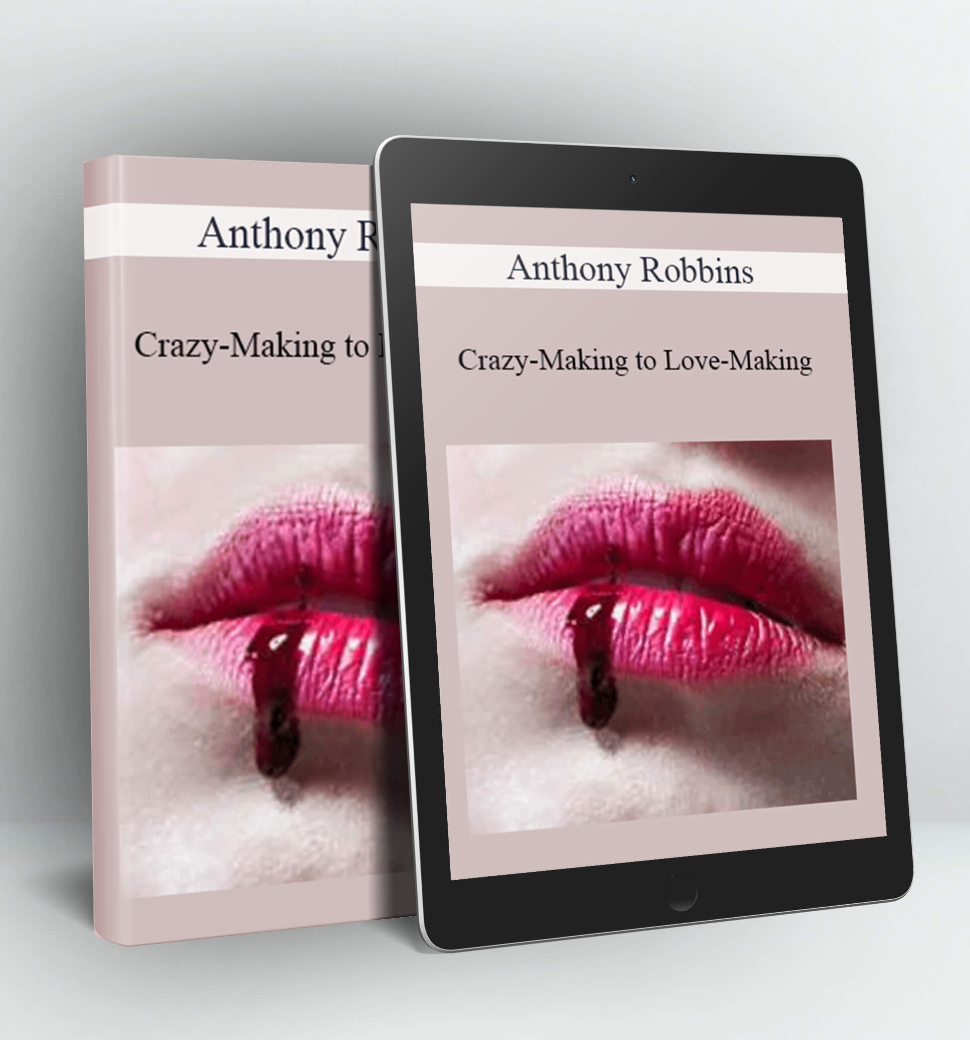 Crazy-Making to Love-Making - Anthony Robbins