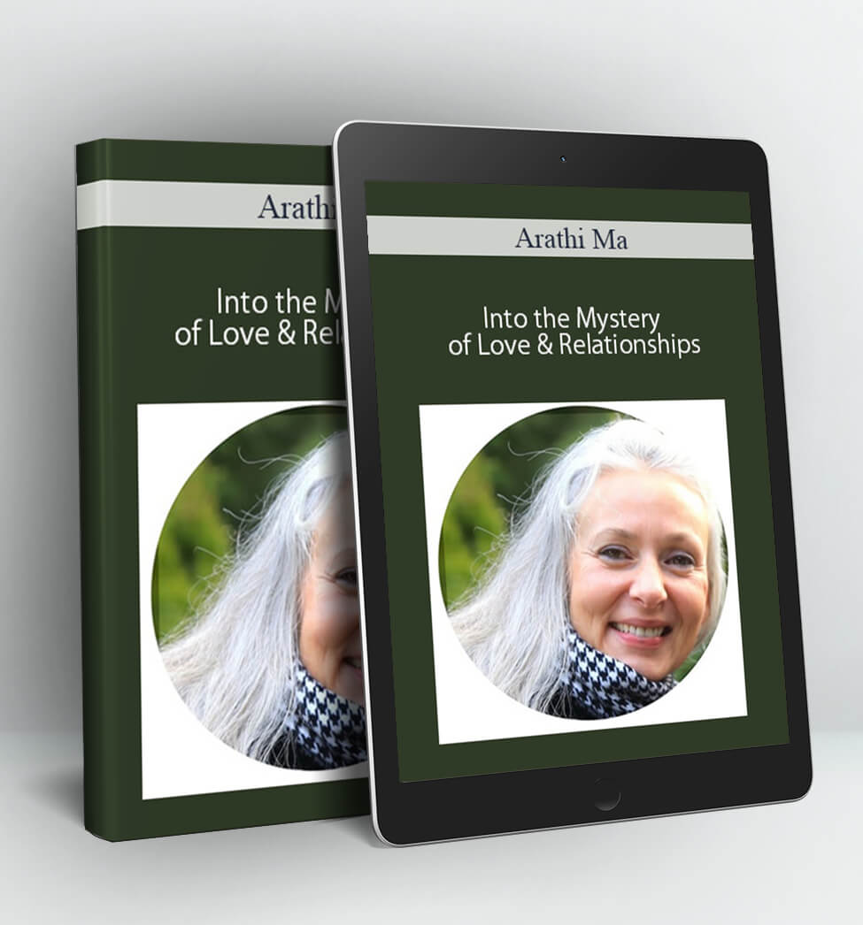 Into the Mystery of Love & Relationships - Arathi Ma