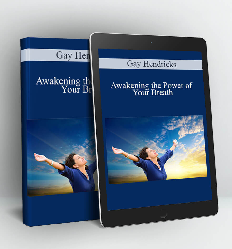 Awakening the Power of Your Breath - Gay Hendricks