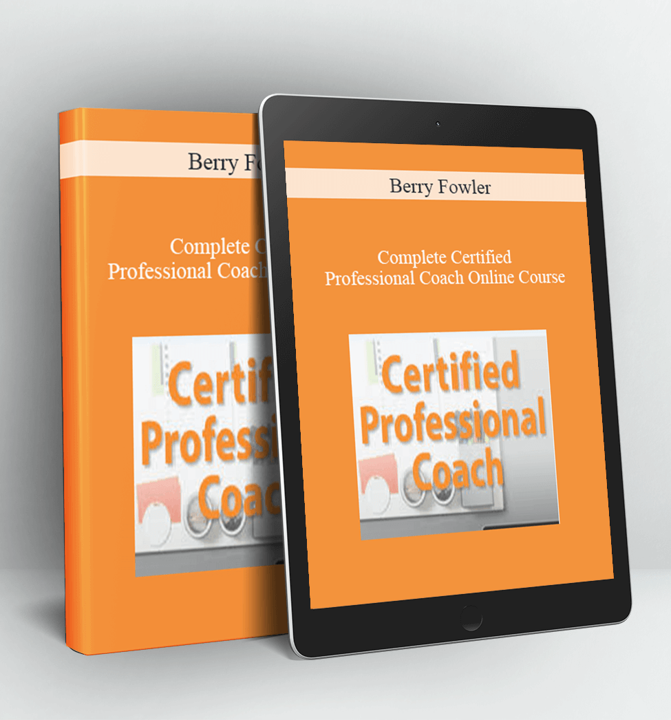 Complete Certified Professional Coach Online Course - Berry Fowler