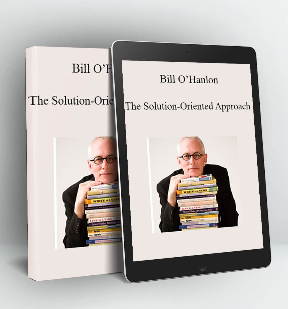 The Solution-Oriented Approach - Bill O'Hanlon