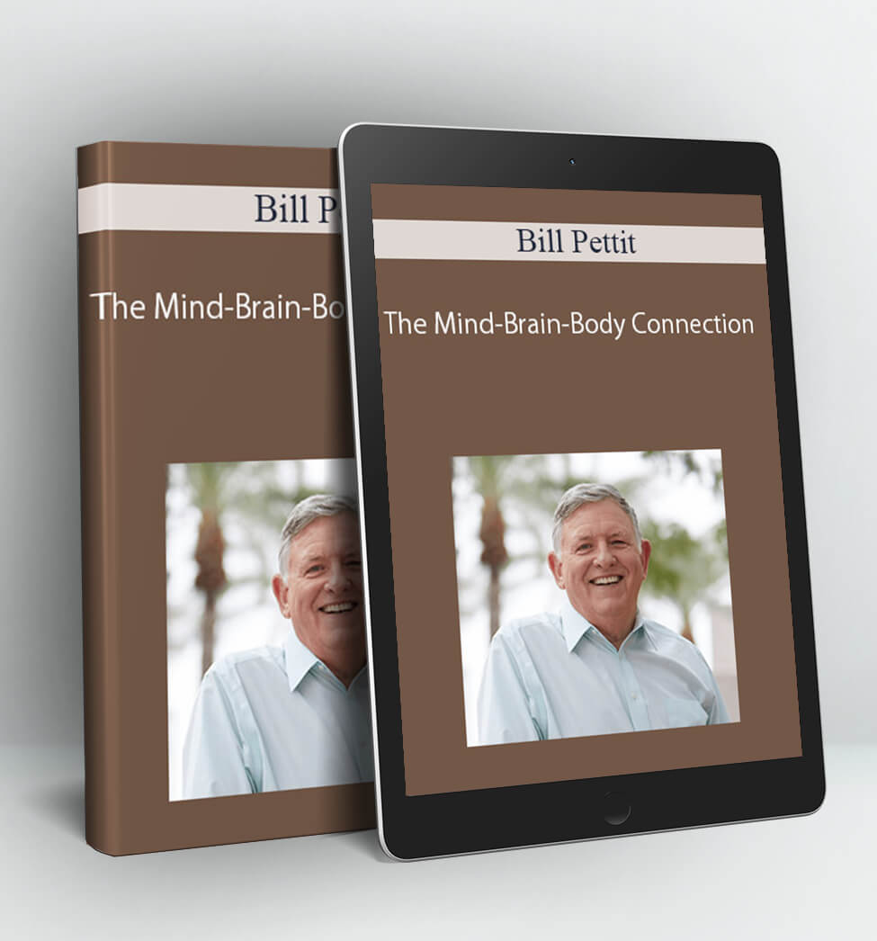 The Mind-Brain-Body Connection - Why an Understanding of MIND is Vital to our HEALTH - Bill Pettit