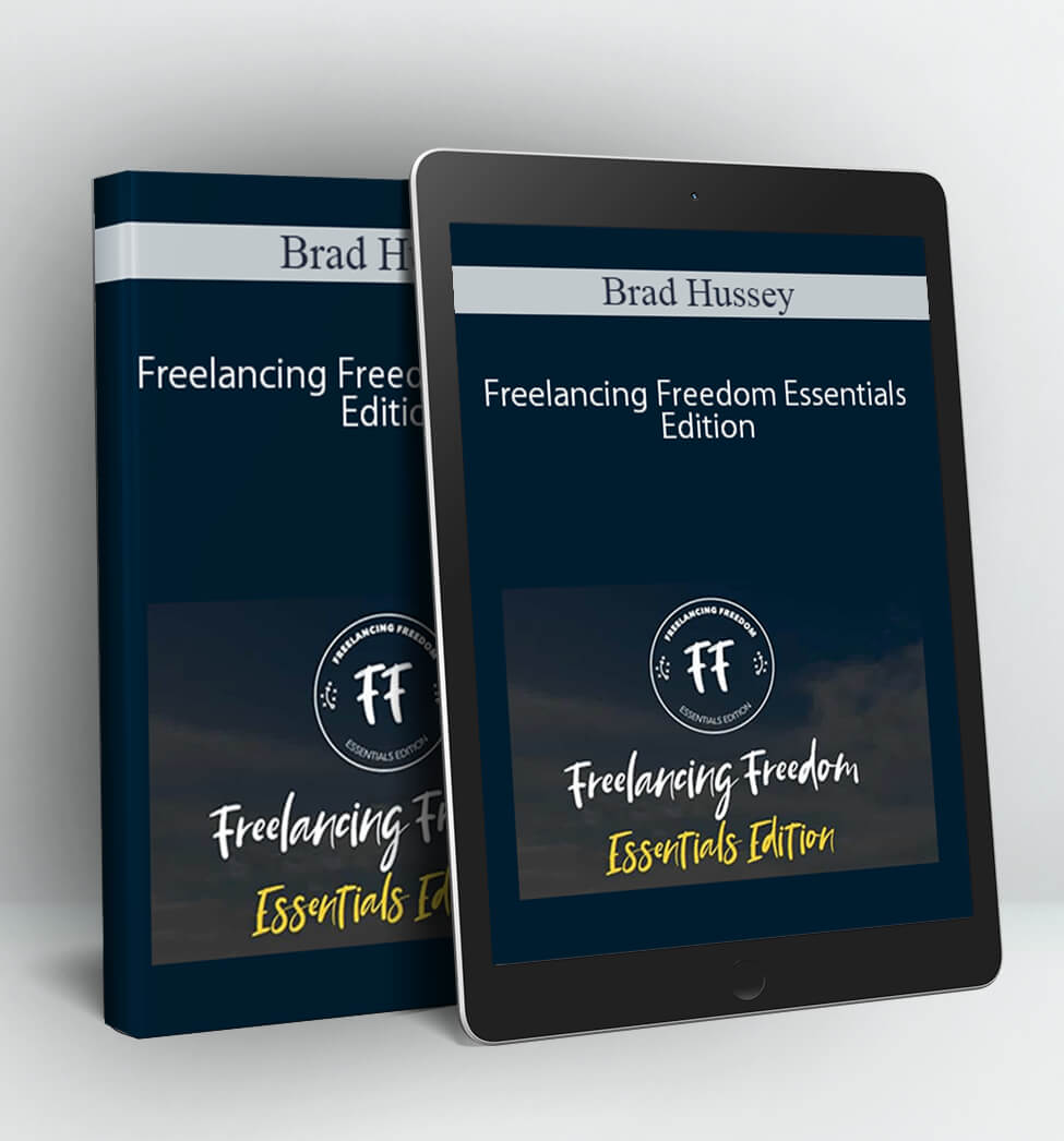 Freelancing Freedom Essentials Edition - Brad Hussey